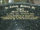 
Brian Patrick YORE
B: 21 Apr 1939
D: 30 Jun 2002
(husband of Jeanette,
father of Mark, Anne, John)

Tamborine Catholic Cemetery, Beaudesert

