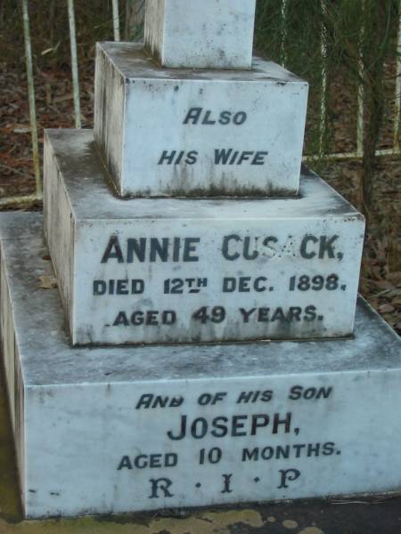 ?  | wife  | Annie CUSACK  | 12 Dec 1898  | aged 49  |   | son Joseph  | aged 10 months  |   | Tamborine Catholic Cemetery, Beaudesert  |   | 