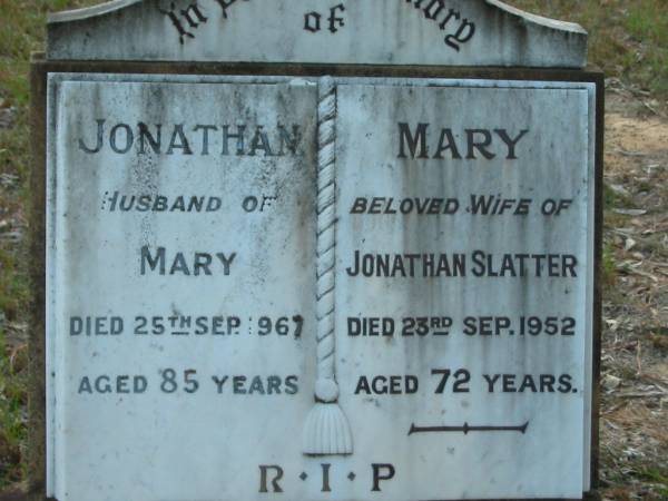 Mary (wife of Jonathon) SLATTER  | 23 Sep 1952  | aged 72  |   | Jonathon SLATTER  | 25 Sep 1967  | aged 85  |   | Tamborine Catholic Cemetery, Beaudesert  |   | 