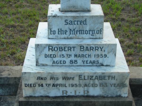 Robert BARRY  | 15 Mar 1959  | aged 88  |   | wife Elizabeth (BARRY)  | 14 Apr 1959  | aged 83  |   | Tamborine Catholic Cemetery, Beaudesert  |   | 
