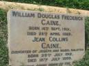 
William Douglas Frederick CAINE
b: 16 Sep 1901, d: 26 Apr 1969
Jean Collins CAINE
(daughter of Joseph and Mabel RALSTON)
b: 29 Jul 1912, d: 18 Jul 1999
Tamrookum All Saints church cemetery, Beaudesert 

