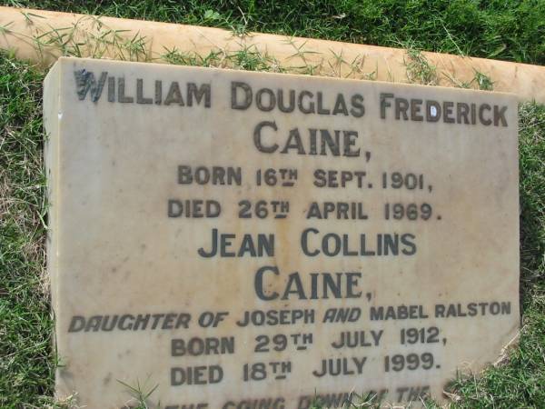William Douglas Frederick CAINE  | b: 16 Sep 1901, d: 26 Apr 1969  | Jean Collins CAINE  | (daughter of Joseph and Mabel RALSTON)  | b: 29 Jul 1912, d: 18 Jul 1999  | Tamrookum All Saints church cemetery, Beaudesert  | 