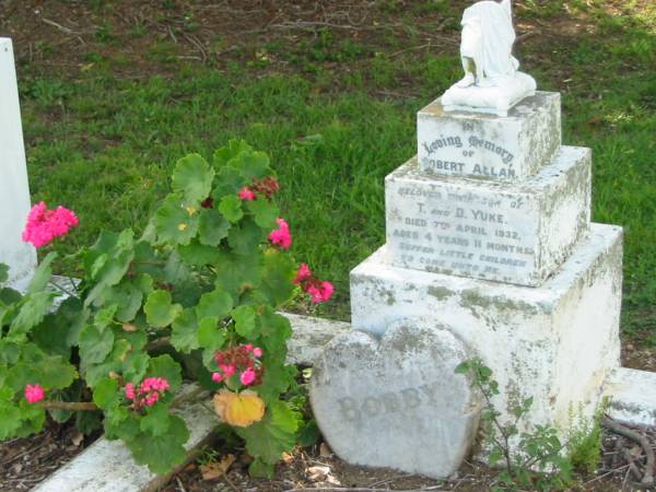 Robert Allan (YUKE)  | son of T and D YUKE  | d: 7 Apr 1932, aged 4 years 11 months  | (Bobbie)  | Tamrookum All Saints church cemetery, Beaudesert  | 