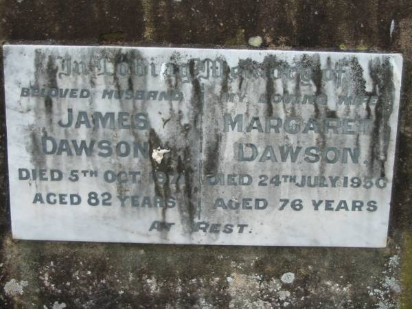 Margaret,  James  |   | Margaret DAWSON  | 24 Jul 1950, aged 76  | James DAWSON  | 5 Oct 1971, aged 82  |   | Tamrookum All Saints church cemetery, Beaudesert  | 