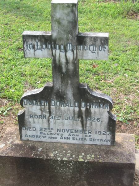 Dudley Donald DRYNAN  | b: 31 Jul 1926, d: 22 Nov 1927  | (son of Andrew and Ann Eliza DRYNAN)  | Tamrookum All Saints church cemetery, Beaudesert  | 