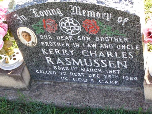Kerry Charles RASMUSSEN,  | son brother brother-in-law uncle,  | born 1 March 1967 died 25 Dec 1984;  | Tarampa Apostolic cemetery, Esk Shire  | 
