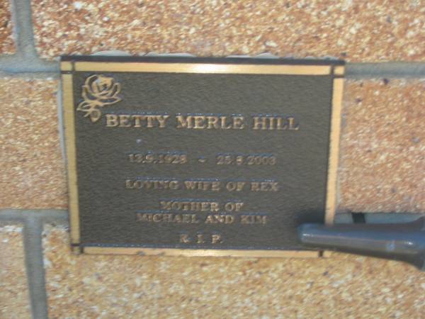 Betty Merle HILL,  | 13-9-1928 - 25-8-2003,  | wife of Rex,  | mother of Michael & Kim;  | Tea Gardens cemetery, Great Lakes, New South Wales  | 