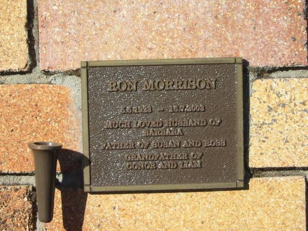 Ron MORRISON,  | 5-5-1923 - 16-7-2003,  | husband of Barbara,  | father of Susan & Ross,  | grandfather of Conor & Liam;  | Tea Gardens cemetery, Great Lakes, New South Wales  | 
