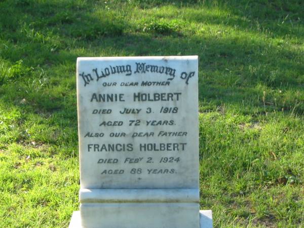Annie HOLBERT,  | mother,  | died 3 July 1918 aged 72 years;  | Francis HOLBERT,  | father,  | died 2 Feb 1924 aged 88 years;  | Tea Gardens cemetery, Great Lakes, New South Wales  | 