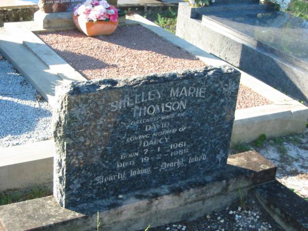 Shelley Marie THOMSON,  | wife of David,  | mother of Darcy,  | born 7-1-1961,  | died 19-2-1989;  | Tea Gardens cemetery, Great Lakes, New South Wales  | 