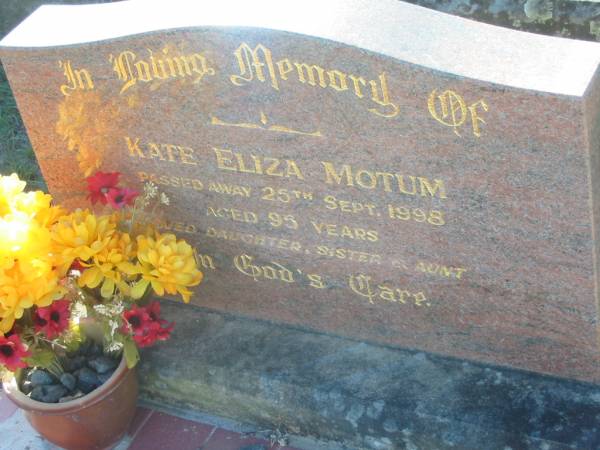 Kate Eliza MOTUM,  | died 25 Sept 1998 aged 95 years,  | daughter sister aunt;  | Tea Gardens cemetery, Great Lakes, New South Wales  | 