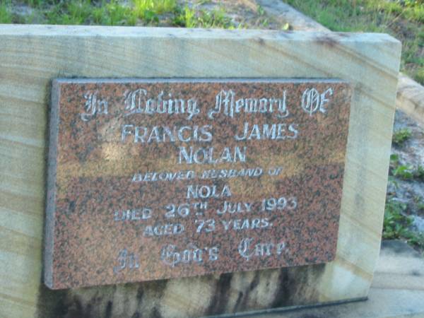 Francis James NOLAN,  | husband of Nola,  | died 26 July 1993 aged 73 years;  | Tea Gardens cemetery, Great Lakes, New South Wales  | 