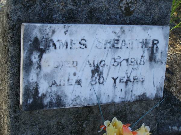 James SHEATHER,  | died 51 Aug 1918 aged 80 years;  | Tea Gardens cemetery, Great Lakes, New South Wales  | 