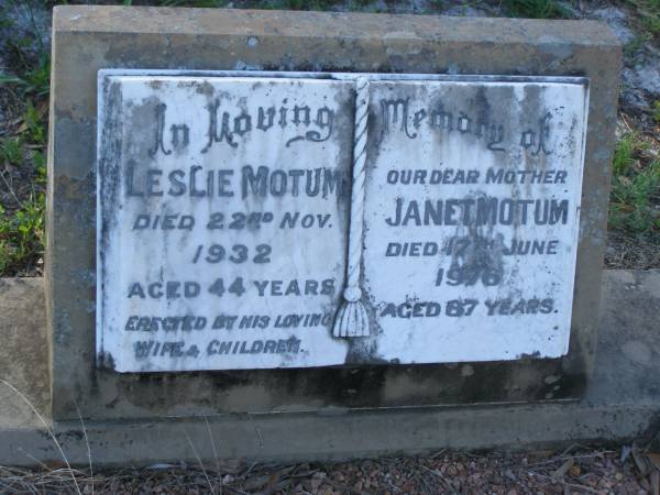 Leslie MOTUM,  | died 22 Nov 1943 aged 44 years,  | erected by wife & children;  | Janet MOTUM,  | mother,  | died 17 June 1976 aged 87 years;  | Tea Gardens cemetery, Great Lakes, New South Wales  | 