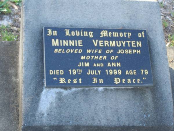 Minnie VERMUYTEN,  | wife of Joseph,  | mother of Jim & Ann,  | died 19 July 1999 aged 79 years;  | Tea Gardens cemetery, Great Lakes, New South Wales  | 