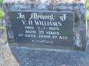 V.H. WILLIAMS, died 7-7-1975 aged 75 years; Tea Gardens cemetery, Great Lakes, New South Wales 