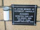 
Herbert Harold ADAMS
14 Aug 1999
aged 87

The Gap Uniting Church, Brisbane
