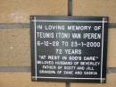 
Teunis (Ton) Van IPEREN
B:  6 Dec 1928
D: 23 Jan 2000
aged 72
(husband of Beverley)
(father of Scott and Jill)
(grandfather of Zane and Saskia)

The Gap Uniting Church, Brisbane
