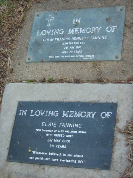 Colin Francis Bennett FANNING  | 2 May 1983  | aged 70  |   | Elsie FANNING  | twin daughter of Alex and Annie Cowan  | 2 May 2001  | 88 years  |   | The Gap Uniting Church, Brisbane  | 