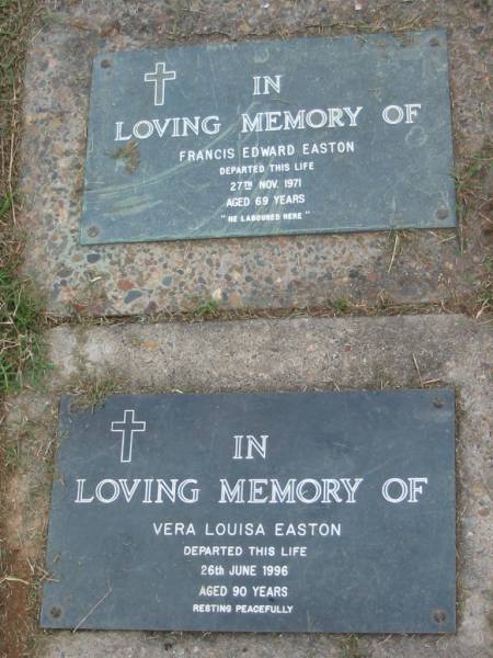 Francis Edward EASTON  | 27 Nov 1971  | aged 69  |   | Vera Louisa EASTON  | 26 Jun 1996  | aged 90  |   |   | The Gap Uniting Church, Brisbane  | 