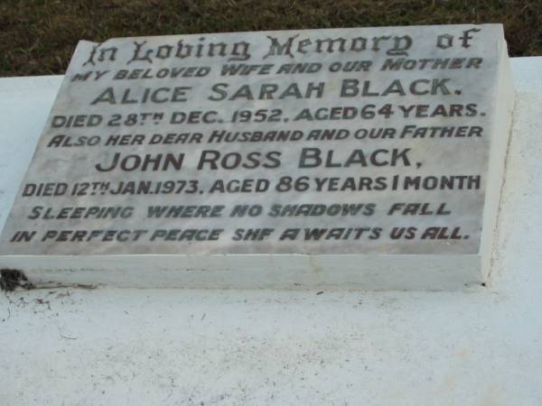 Alice Sarah BLACK  | 28 Dec 1952  | aged 64  |   | husband  | John Ross BLACK  | 12 Jan 1973  | aged 86 years 1 month  |   | The Gap Uniting Church, Brisbane  | 