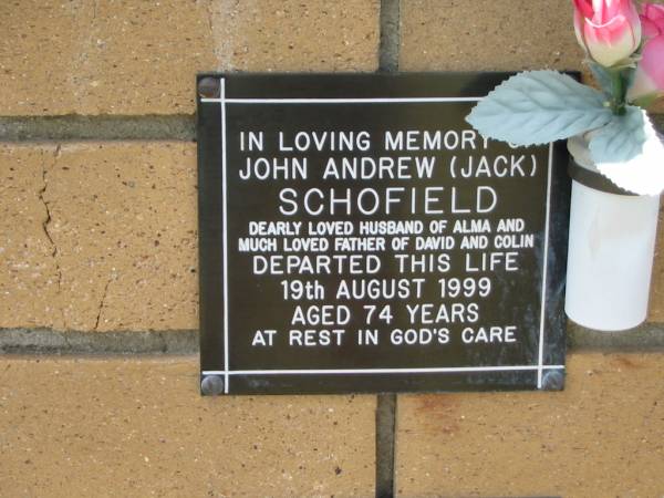 John Andrew (Jack) SCHOFIELD  | (husband of Alma)  | (father of David and Colin)  | 19 Aug 1999  | aged 74  |   | The Gap Uniting Church, Brisbane  | 