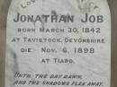 Jonathan JOB, born Tavistock Devonshire 30 March 1842, died Tiaro 6 Nov 1898; Ada, daughter, died 3 Sept 1905; Percival Malcolm, second son, died Ingham North Qld 19 June 1915; Emily Mary, wife of Jonathan JOB, died 23 July 1929 aged 78 years; Tiaro cemetery, Fraser Coast Region 