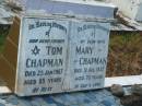 Tom CHAPMAN, father, died 23 Jan 1967 aged 85 years; Mary CHAPMAN, wife, died 31 Aug 1957 aged 70 years; Tiaro cemetery, Fraser Coast Region 