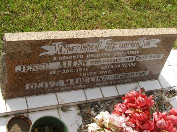 Jesse ALLEN,  | husband father,  | died 19 Aug 1946 aged 58 years;  | Olive Madeline,  | wife,  | died 25 Dec 1993 aged 94 years;  | Lillian HOPKINS,  | wife,  | died 2 April 1929 aged 33 years 9 months;  | Tiaro cemetery, Fraser Coast Region  | 
