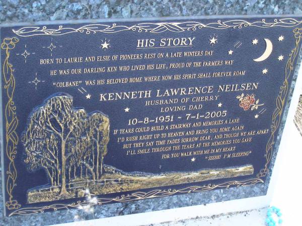 Kenneth Lawrence NEILSEN,  | husband of Cherry,  | dad,  | 10-8-1951 - 7-1-2005,  | son of Laurie & Elsie;  | Tiaro cemetery, Fraser Coast Region  | 