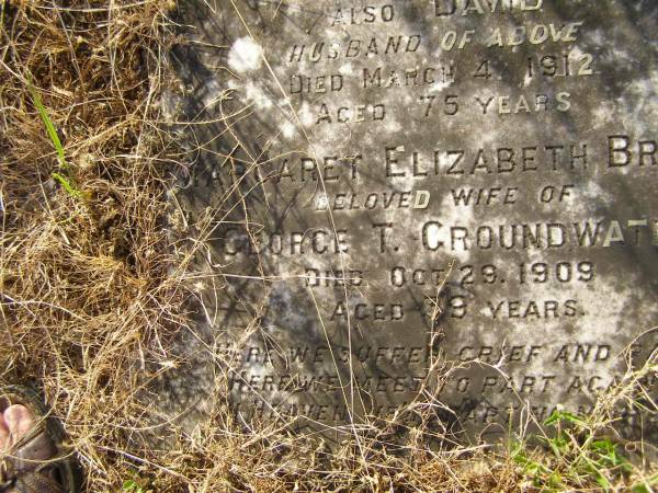 Mary Sutherland,  | wife of David SINCLAIR,  | died 21 Sep1909 aged 77 years;  | David,  | husband,  | died 4 March 1912 aged 75 years;  | Margaret Elizabeth Bruce,  | wife of George T. GROUNDWATER,  | died 29 Oct 1909 aged 39 years;  | Tiaro cemetery, Fraser Coast Region  | 