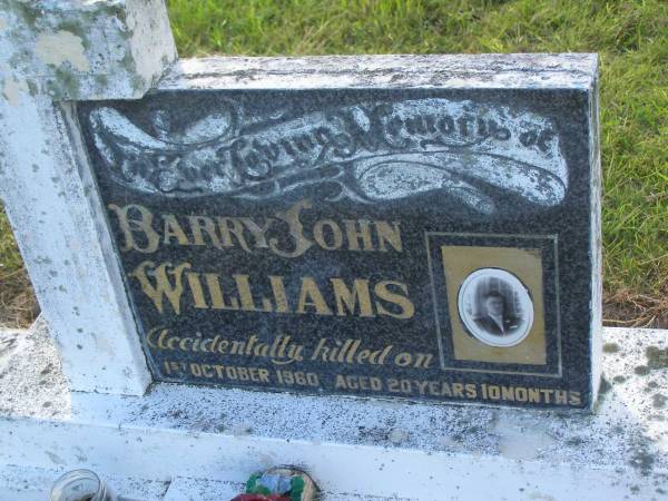 Barry John WILLIAMS,  | son brother,  | accidentally killed on 1 Oct 1960 aged 20 years 10 months;  | Tiaro cemetery, Fraser Coast Region  | 