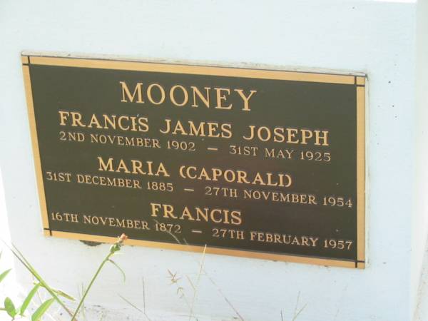 Francis James Joseph MOONEY,  | 2 Nov 1902 - 31 May 1925;  | Maria (Caporali),  | 31 Dec 1885 - 27 Nov 1954;  | Francis,  | 16 Nov 1872 - 27 Feb 1957;  | Tiaro cemetery, Fraser Coast Region  | 