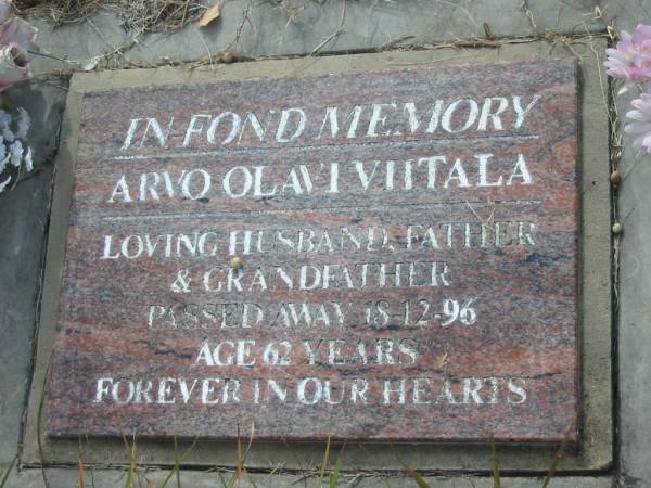 Arvo Olavi VIITALA,  | husband father grandfather,  | died 18-12-96 aged 62 years;  | Tiaro cemetery, Fraser Coast Region  | 