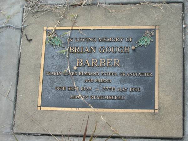 Brian Gough BARBER,  | husband father grandfather,  | 14 Sept 1925 - 27 May 1996;  | Tiaro cemetery, Fraser Coast Region  | 