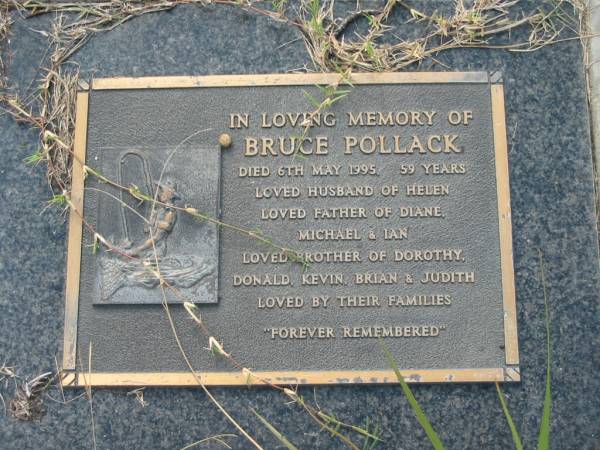 Bruce POLLACK,  | died 6 May 1995 aged 59 years,  | husband of Helen,  | father of Diane, Michael & Ian,  | brother of Dorothy, Donald, Kevin, Brian & Judith;  | Tiaro cemetery, Fraser Coast Region  | 