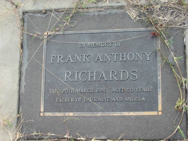 Frank Anthony RICHARDS,  | died 20 March 1996 aged 50 years,  | father of Lauraine & Angela;  | Tiaro cemetery, Fraser Coast Region  | 