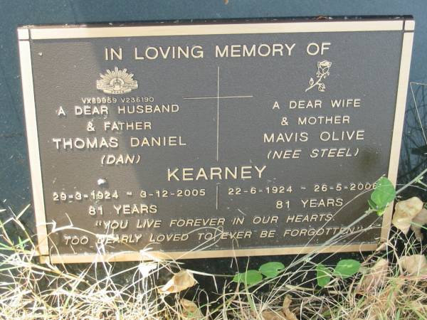 Thomas Daniel (Dan) KEARNEY,  | husband father,  | 29-3-1924 - 3-12-2005 aged 81 years;  | Mavis Olive KEARNEY (nee STELL),  | wife mother,  | 22-6-1924 - 26-5-2006 aged 81 years;  | Tiaro cemetery, Fraser Coast Region  | 