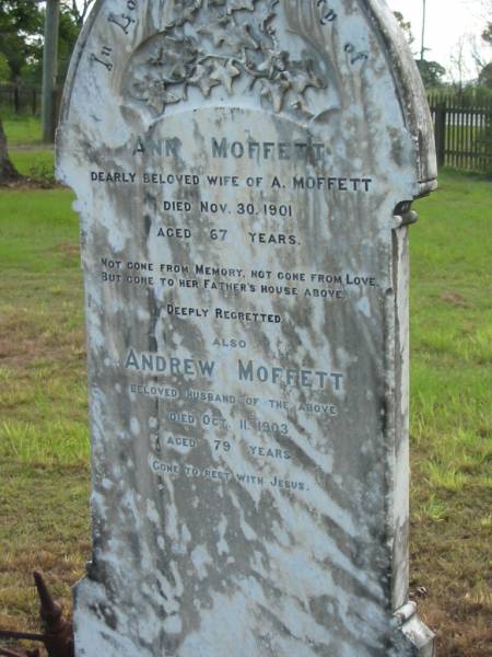 Ann MOFFETT,  | wife of A. MOFFETT,  | died 30 Nov 1901 aged 67 years;  | Andrew MOFFETT,  | husband,  | died 11 Oct 1903 aged 79 years;  | Tiaro cemetery, Fraser Coast Region  | 