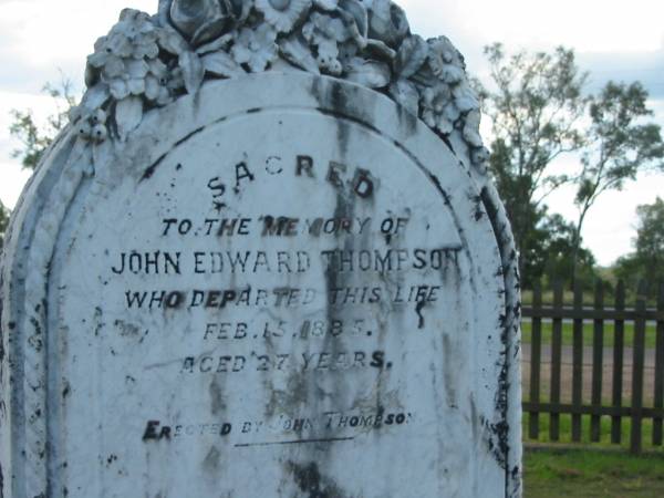 John Edward THOMPSON,  | died 15 Feb 1885 aged 27 years,  | erected by John THOMPSON;  | Tiaro cemetery, Fraser Coast Region  | 
