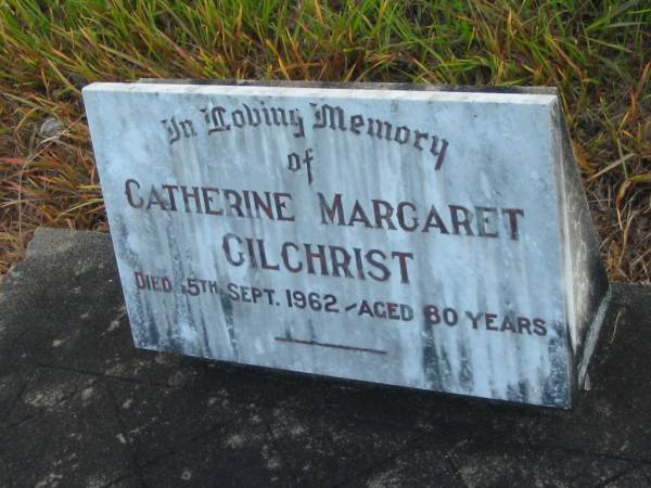Catherine Margaret GILCHRIST,  | died 15 Sept 1962 aged 80 years;  | Tiaro cemetery, Fraser Coast Region  | 