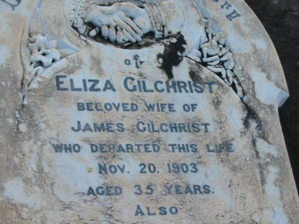 Eliza GILCHRIST,  | wife of James GILCHRIST,  | died 20 Nov 1903 aged 35 years;  | Field,  | son,  | accidentally drowned 28 Sept 1913 aged 17 years 7 months;  | Joseph Walter GILCHRIST,  | died 18 Feb 1926 age 33 years;  | Robin James GILCHRIST,  | died P.O.W. Malaya aged 42 years;  | Rubena Pearl COOGAN,  | died 8 Oct 1988 aged 90 years;  | Tiaro cemetery, Fraser Coast Region  |   | 
