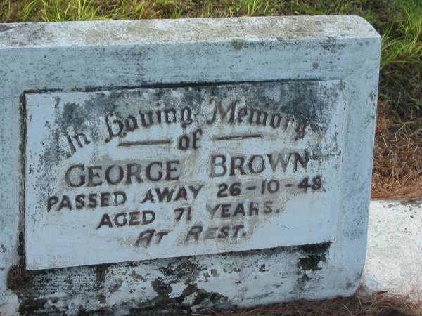 George BROWN,  | died 26-10-48 aged 71 years;  | Tiaro cemetery, Fraser Coast Region  | 