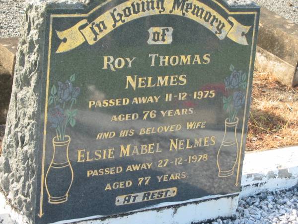Roy Thomas NELMES,  | died 11-12-1975 aged 76 years;  | Elsie Mabel NELMES,  | wife,  | died 27-12-1978 aged 77 years;  | Tiaro cemetery, Fraser Coast Region  | 