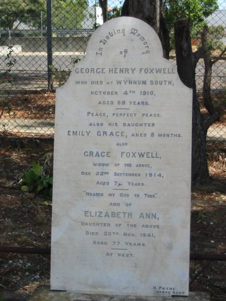 George Henry FOXWELL died 4 Oct 1910 aged 68 years,  | daughter Emily Grace aged 8 months,  | widow Grace FOXWELL died 22 Sept 1914 aged 72 years,  | daughter Elizabeth Ann died 20 Nov 1941 aged 77 years,  | Tingalpa Christ Church (Anglican) cemetery, Brisbane  | 