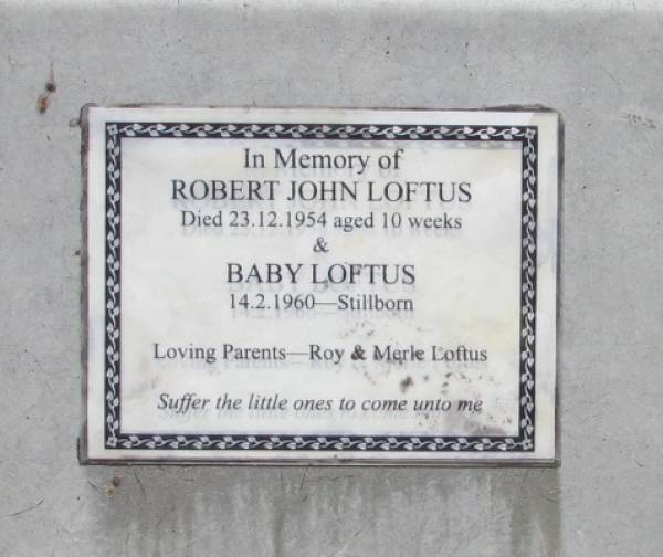 Robert John LOFTUS  | died 23 Dec 1954 aged 10 weeks,  |   | Baby LOFTUS stillborn 14 Feb 1960  |   | loving parents - Roy and Merle Loftus  |   | Copyright: Jan Phillips  | Tingalpa Christ Church (Anglican) cemetery, Brisbane  |   | 