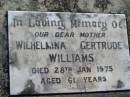 
Wilhelmina Gertrude WILLIAMS
28 Jan 1975 aged 61
Toogoolawah Cemetery, Esk shire
