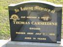 
Thomas CARSELDINE
7 Jul 1975 aged 74
Toogoolawah Cemetery, Esk shire
