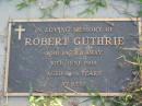 
Robert GUTHRIE,
died 10 June 1998 aged 84 and a half years;
Toogoolawah Cemetery, Esk shire
