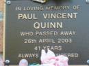 
Paul Vincent QUINN
26 Apr 2003 aged 41
Toogoolawah Cemetery, Esk shire

